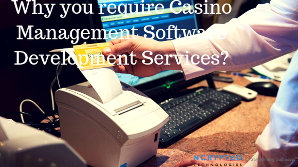 Why you require Casino Management Software Development Services?